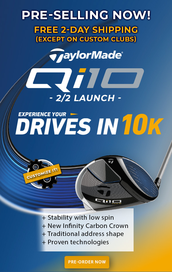 Preorder TaylorMade Qi10 Woods & Qi Irons, Custom Orders Available!